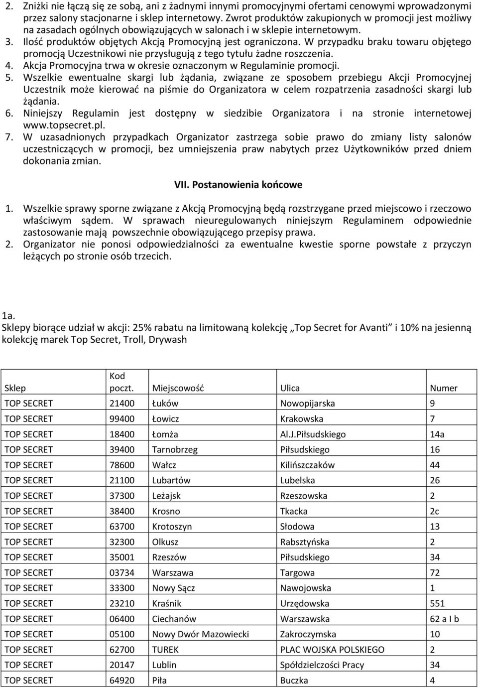 W przypadku braku towaru objętego promocją Uczestnikowi nie przysługują z tego tytułu żadne roszczenia. 4. Akcja Promocyjna trwa w okresie oznaczonym w Regulaminie promocji. 5.