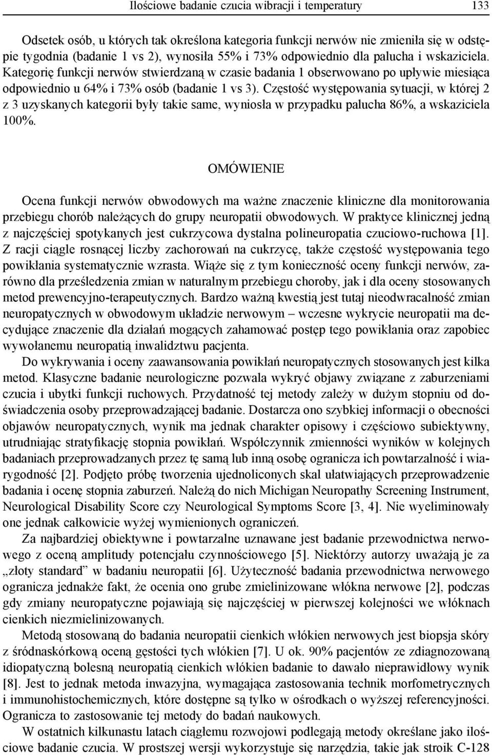 Częstość występowania sytuacji, w której 2 z 3 uzyskanych kategorii były takie same, wyniosła w przypadku palucha 86%, a wskaziciela 100%.