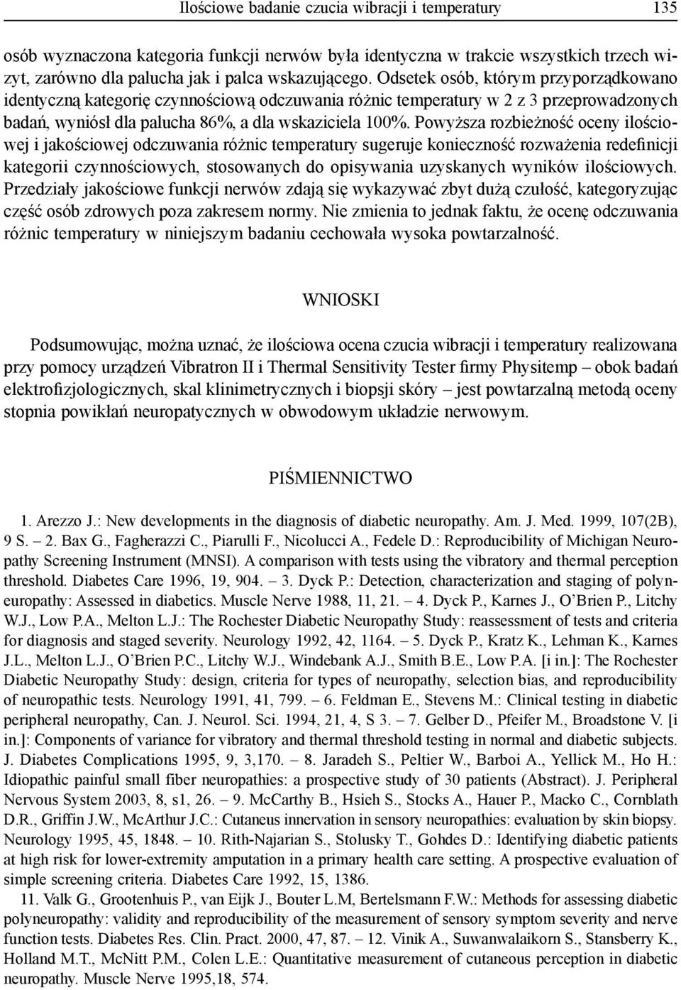 Powyższa rozbieżność oceny ilościowej i jakościowej odczuwania różnic temperatury sugeruje konieczność rozważenia redefinicji kategorii czynnościowych, stosowanych do opisywania uzyskanych wyników