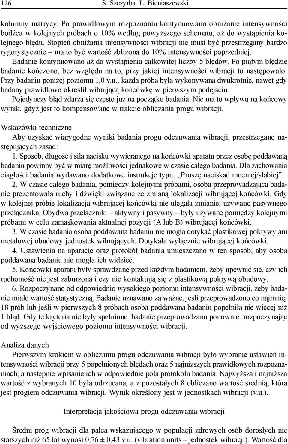Stopień obniżania intensywności wibracji nie musi być przestrzegany bardzo rygorystycznie ma to być wartość zbliżona do 10% intensywności poprzedniej.