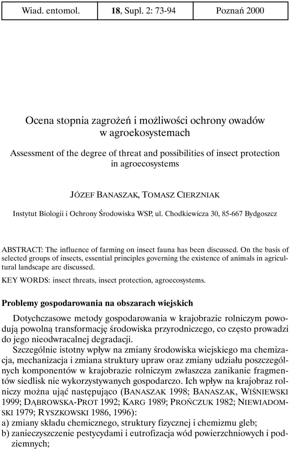 TOMASZ CIERZNIAK Instytut Biologii i Ochrony Środowiska WSP, ul. Chodkiewicza 30, 85-667 Bydgoszcz ABSTRACT: The influence of farming on insect fauna has been discussed.