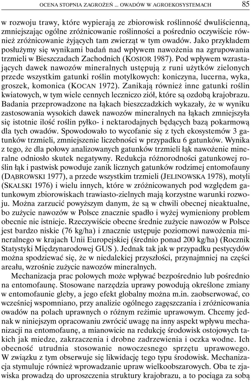 żyjących tam zwierząt w tym owadów. Jako przykładem posłużymy się wynikami badań nad wpływem nawożenia na zgrupowania trzmieli w Bieszczadach Zachodnich (KOSIOR 1987).