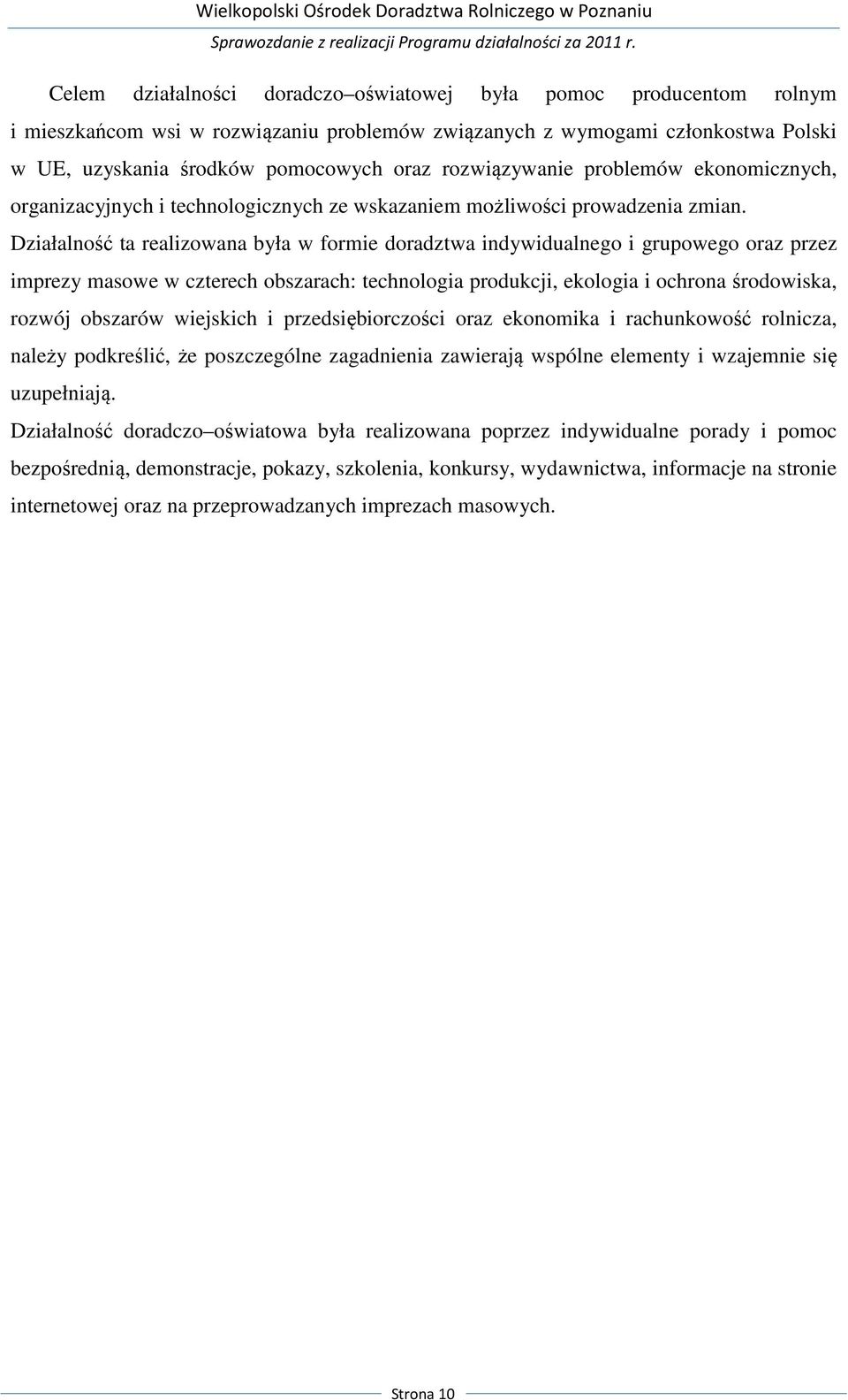 Działalność ta realizowana była w formie doradztwa indywidualnego i grupowego oraz przez imprezy masowe w czterech obszarach: technologia produkcji, ekologia i ochrona środowiska, rozwój obszarów