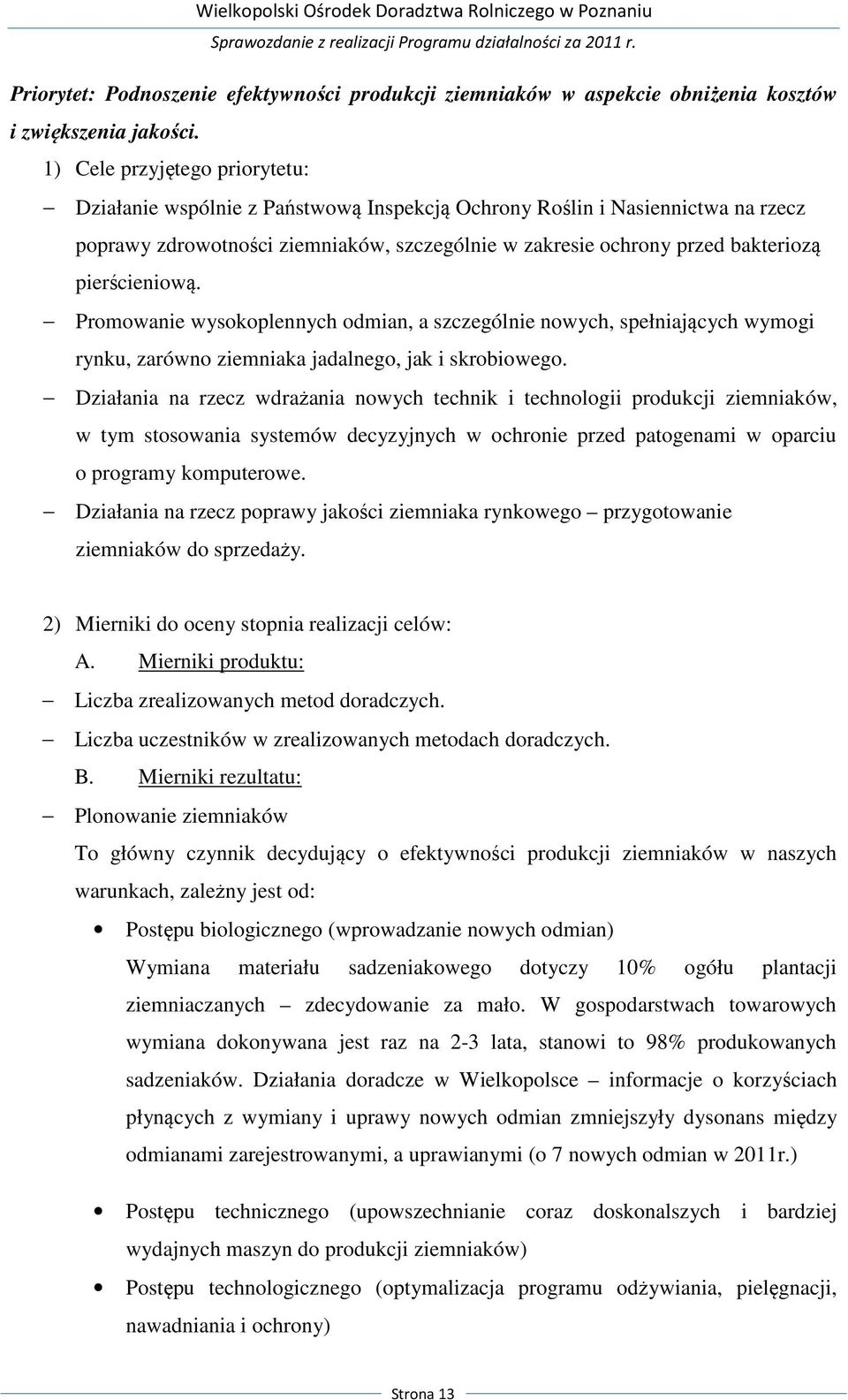 pierścieniową. Promowanie wysokoplennych odmian, a szczególnie nowych, spełniających wymogi rynku, zarówno ziemniaka jadalnego, jak i skrobiowego.