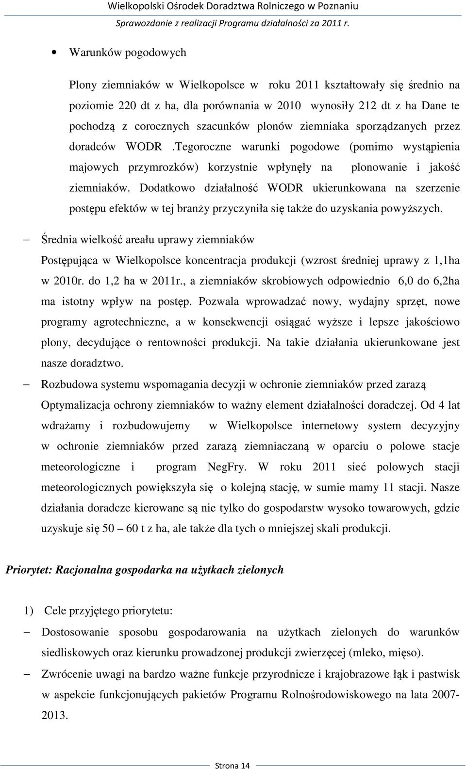 Dodatkowo działalność WODR ukierunkowana na szerzenie postępu efektów w tej branży przyczyniła się także do uzyskania powyższych.