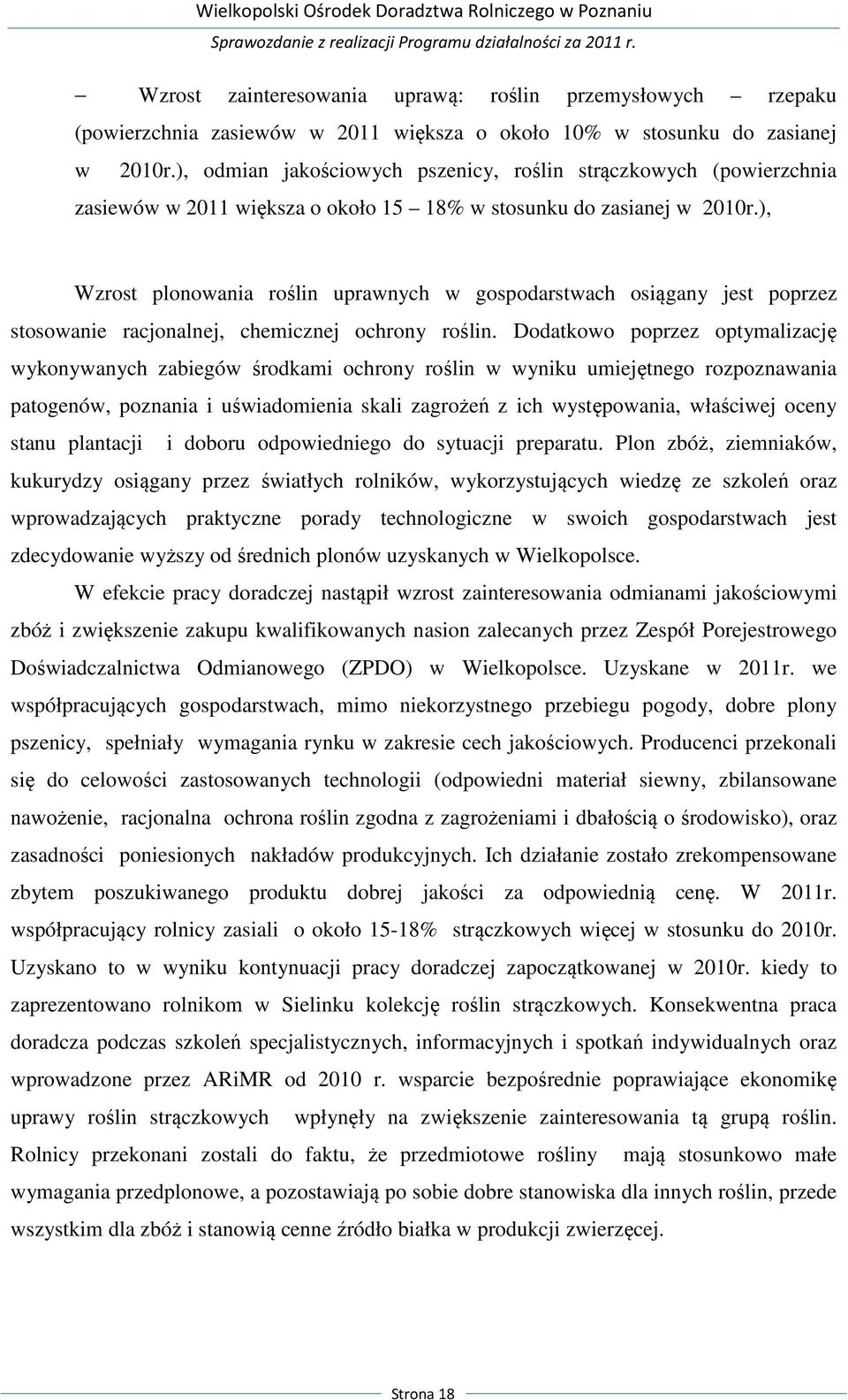 ), Wzrost plonowania roślin uprawnych w gospodarstwach osiągany jest poprzez stosowanie racjonalnej, chemicznej ochrony roślin.