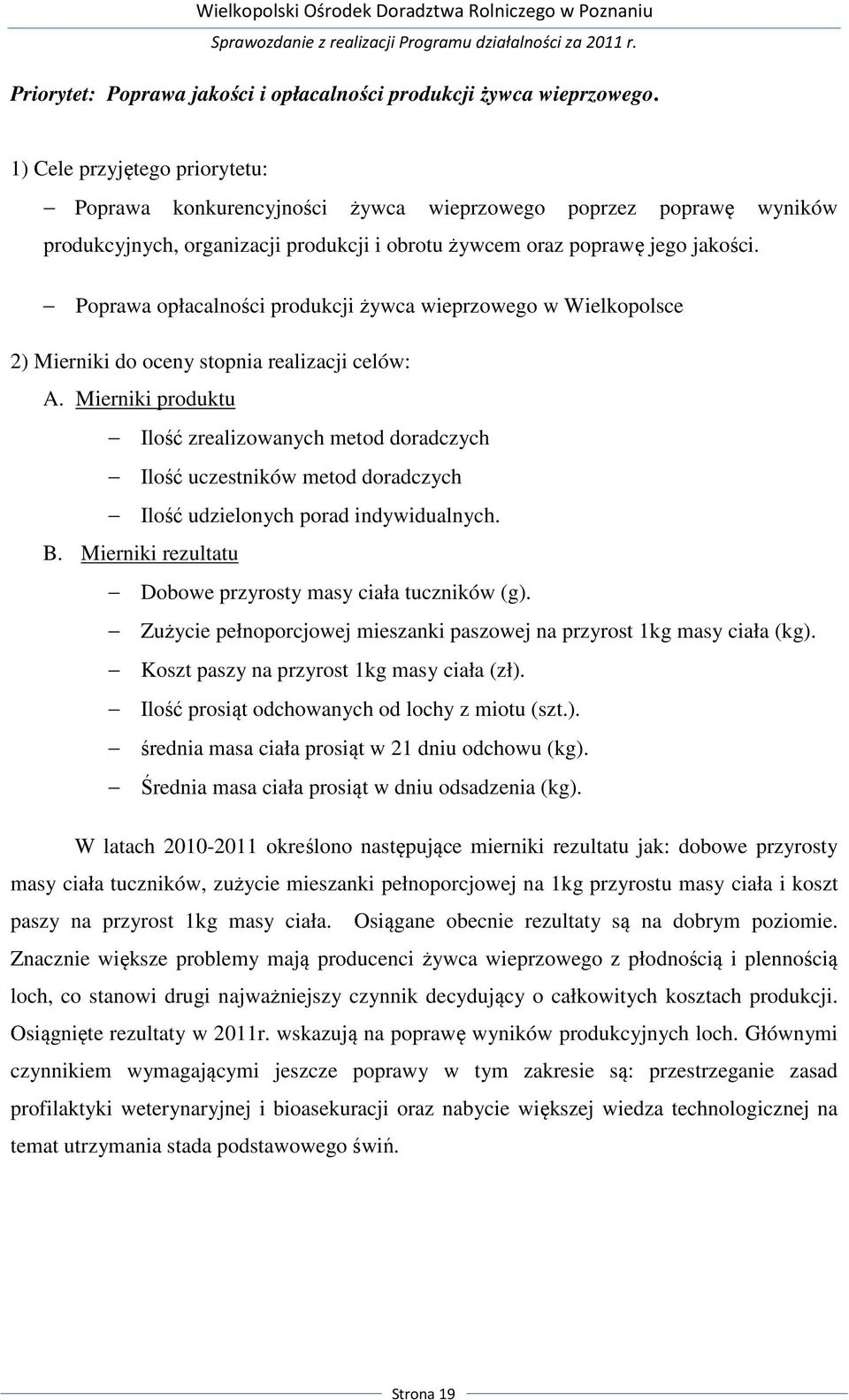 Poprawa opłacalności produkcji żywca wieprzowego w Wielkopolsce 2) Mierniki do oceny stopnia realizacji celów: A.