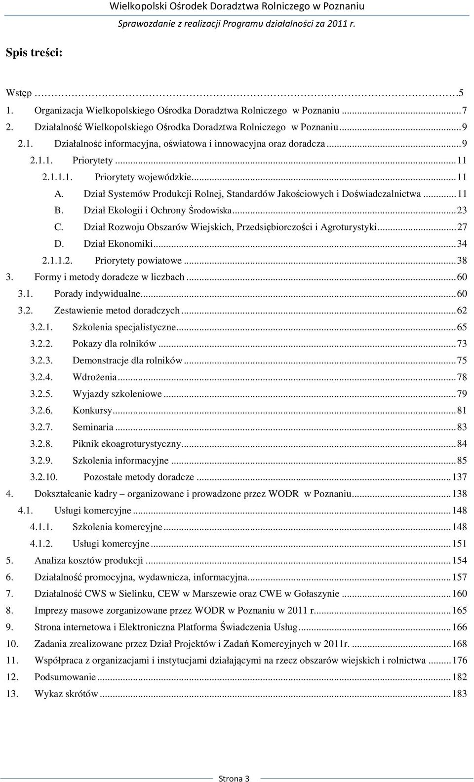 Dział Rozwoju Obszarów Wiejskich, Przedsiębiorczości i Agroturystyki... 27 D. Dział Ekonomiki... 34 2.1.1.2. Priorytety powiatowe... 38 3. Formy i metody doradcze w liczbach... 60 3.1. Porady indywidualne.
