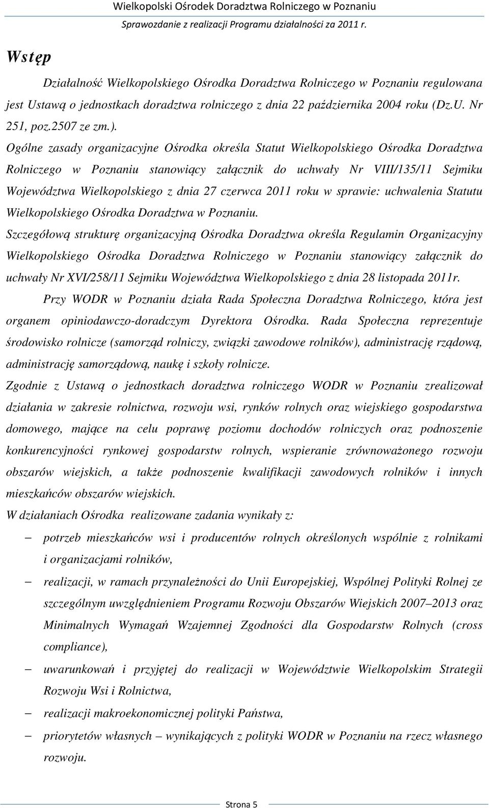 czerwca 2011 roku w sprawie: uchwalenia Statutu Wielkopolskiego Ośrodka Doradztwa w Poznaniu.