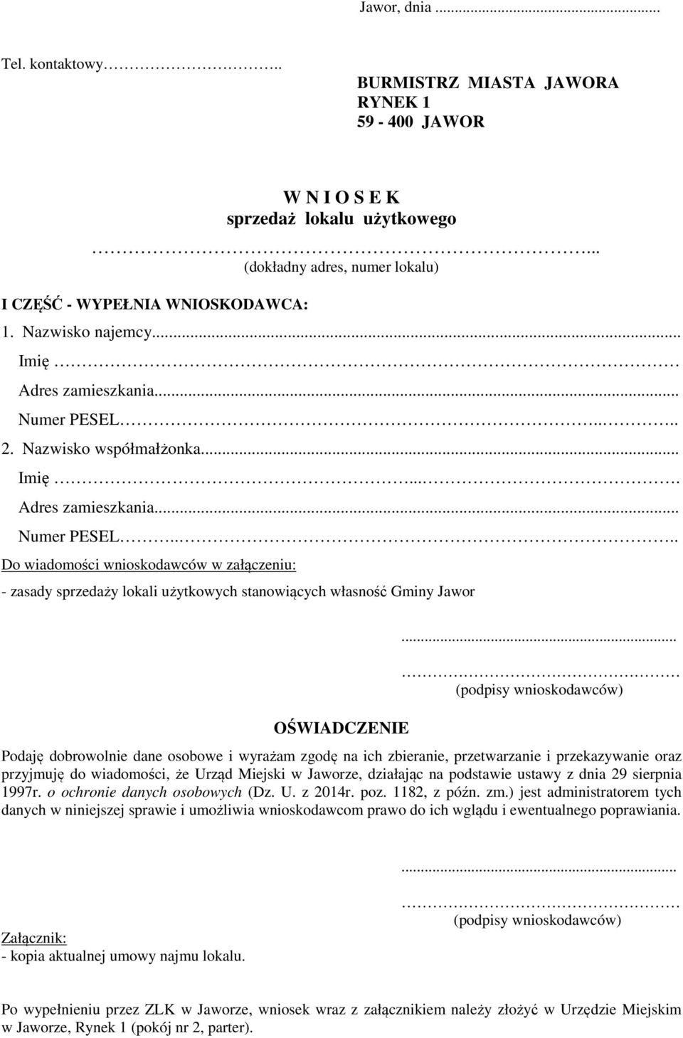 .. (podpisy wnioskodawców) Podaję dobrowolnie dane osobowe i wyrażam zgodę na ich zbieranie, przetwarzanie i przekazywanie oraz przyjmuję do wiadomości, że Urząd Miejski w Jaworze, działając na