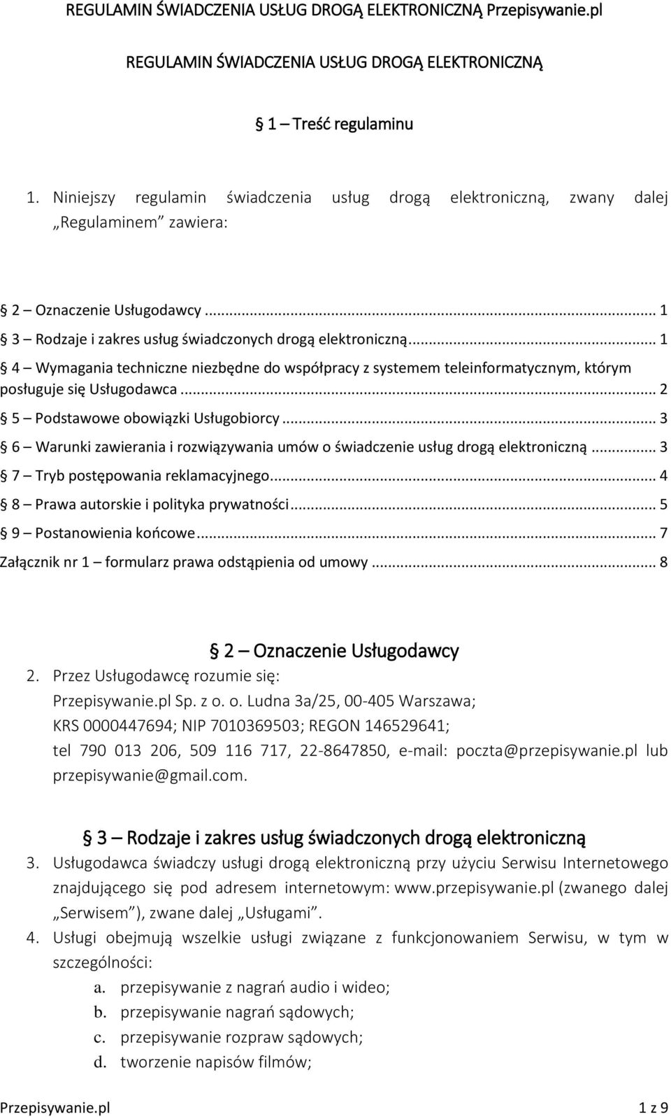 .. 2 5 Podstawowe obowiązki Usługobiorcy... 3 6 Warunki zawierania i rozwiązywania umów o świadczenie usług drogą elektroniczną... 3 7 Tryb postępowania reklamacyjnego.