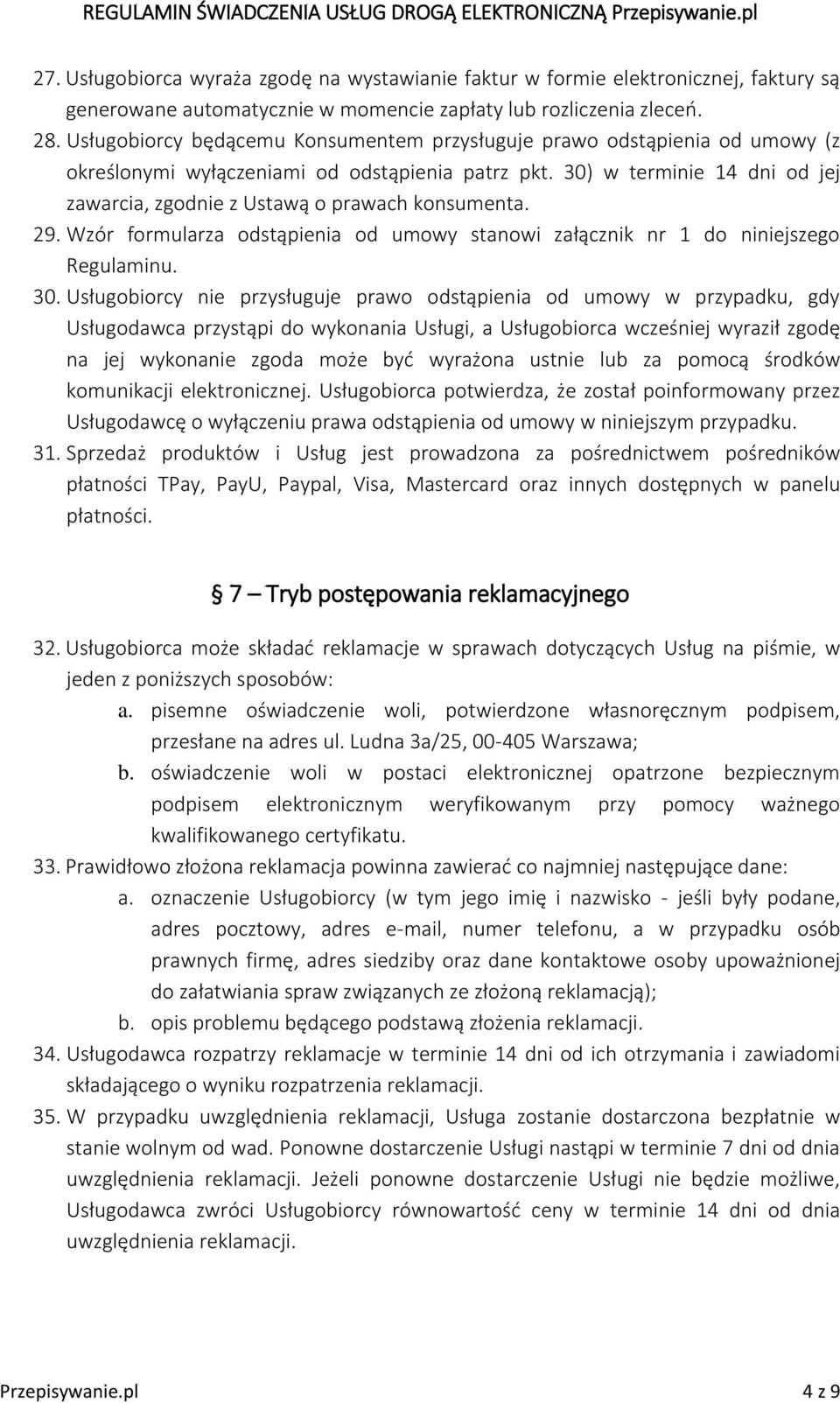 30) w terminie 14 dni od jej zawarcia, zgodnie z Ustawą o prawach konsumenta. 29. Wzór formularza odstąpienia od umowy stanowi załącznik nr 1 do niniejszego Regulaminu. 30.