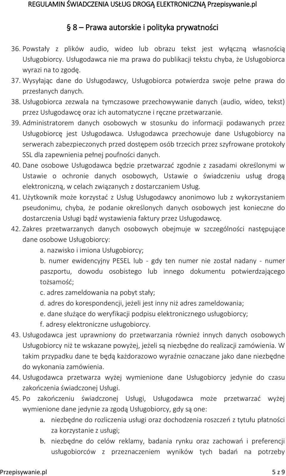 Usługobiorca zezwala na tymczasowe przechowywanie danych (audio, wideo, tekst) przez Usługodawcę oraz ich automatyczne i ręczne przetwarzanie. 39.