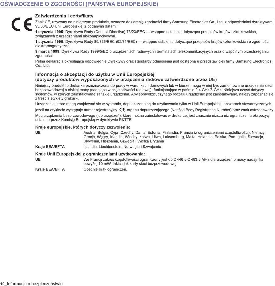 związanych z urządzeniami niskonapięciowymi. 1 stycznia 1996: Dyrektywa Rady 89/336/EEC (92/31/EEC) wstępne ustalenia dotyczące przepisów krajów członkowskich o zgodności elektromagnetycznej.