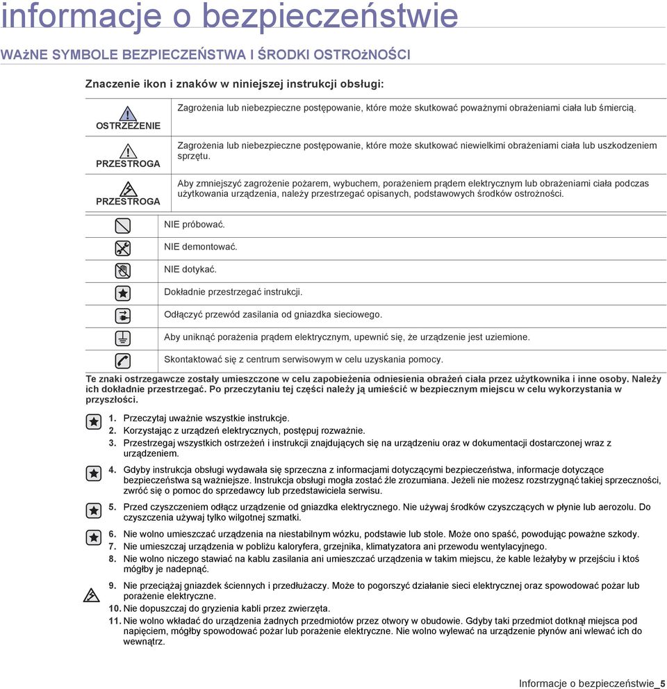 Aby zmniejszyć zagrożenie pożarem, wybuchem, porażeniem prądem elektrycznym lub obrażeniami ciała podczas użytkowania urządzenia, należy przestrzegać opisanych, podstawowych środków ostrożności.