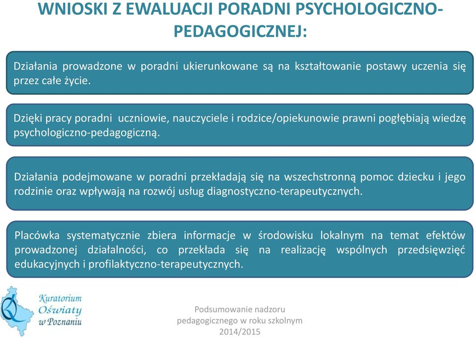 Działania podejmowane w poradni przekładają się na wszechstronną pomoc dziecku i jego rodzinie oraz wpływają na rozwój usług diagnostyczno-terapeutycznych.