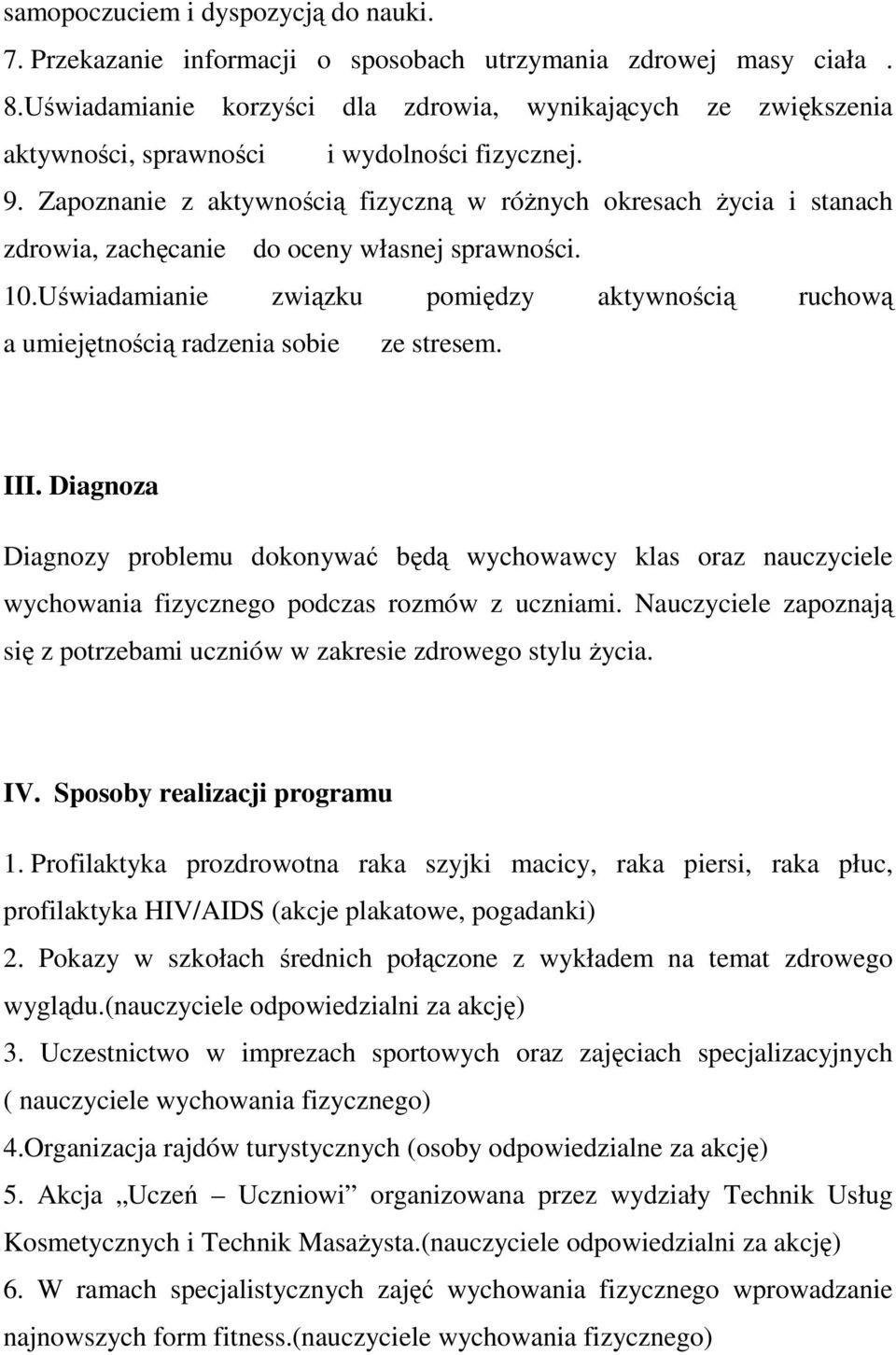 Zapoznanie z aktywnością fizyczną w róŝnych okresach Ŝycia i stanach zdrowia, zachęcanie do oceny własnej sprawności. 10.