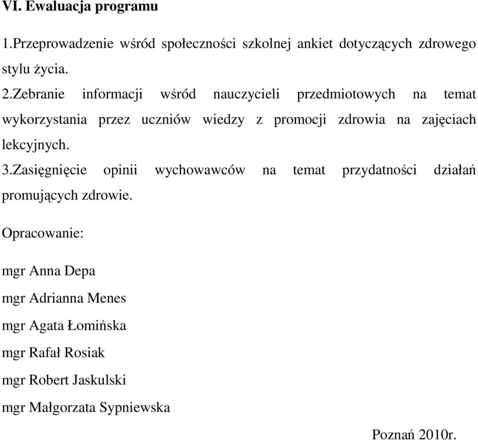 zajęciach lekcyjnych. 3.Zasięgnięcie opinii wychowawców na temat przydatności działań promujących zdrowie.