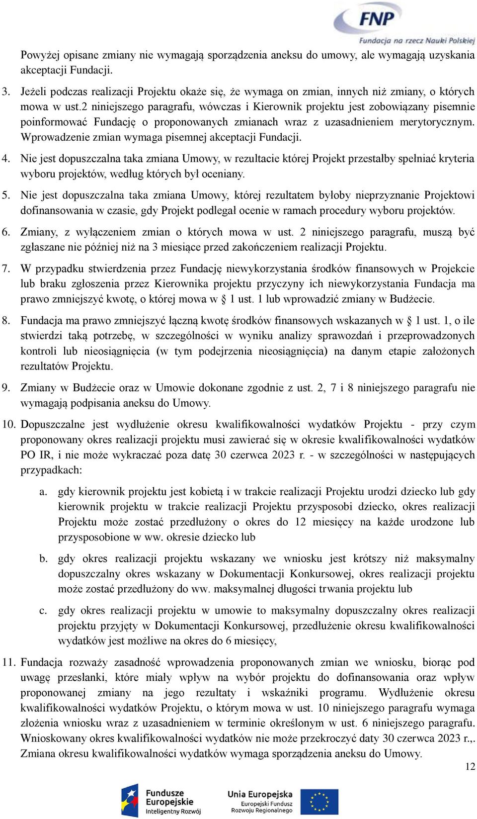2 niniejszego paragrafu, wówczas i Kierownik projektu jest zobowiązany pisemnie poinformować Fundację o proponowanych zmianach wraz z uzasadnieniem merytorycznym.