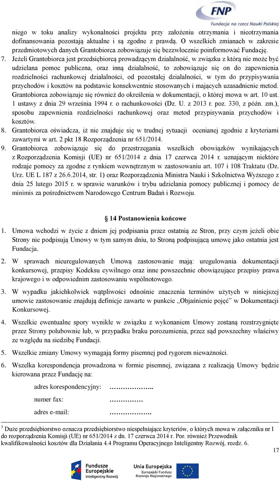 Jeżeli Grantobiorca jest przedsiębiorcą prowadzącym działalność, w związku z którą nie może być udzielana pomoc publiczna, oraz inną działalność, to zobowiązuje się on do zapewnienia rozdzielności