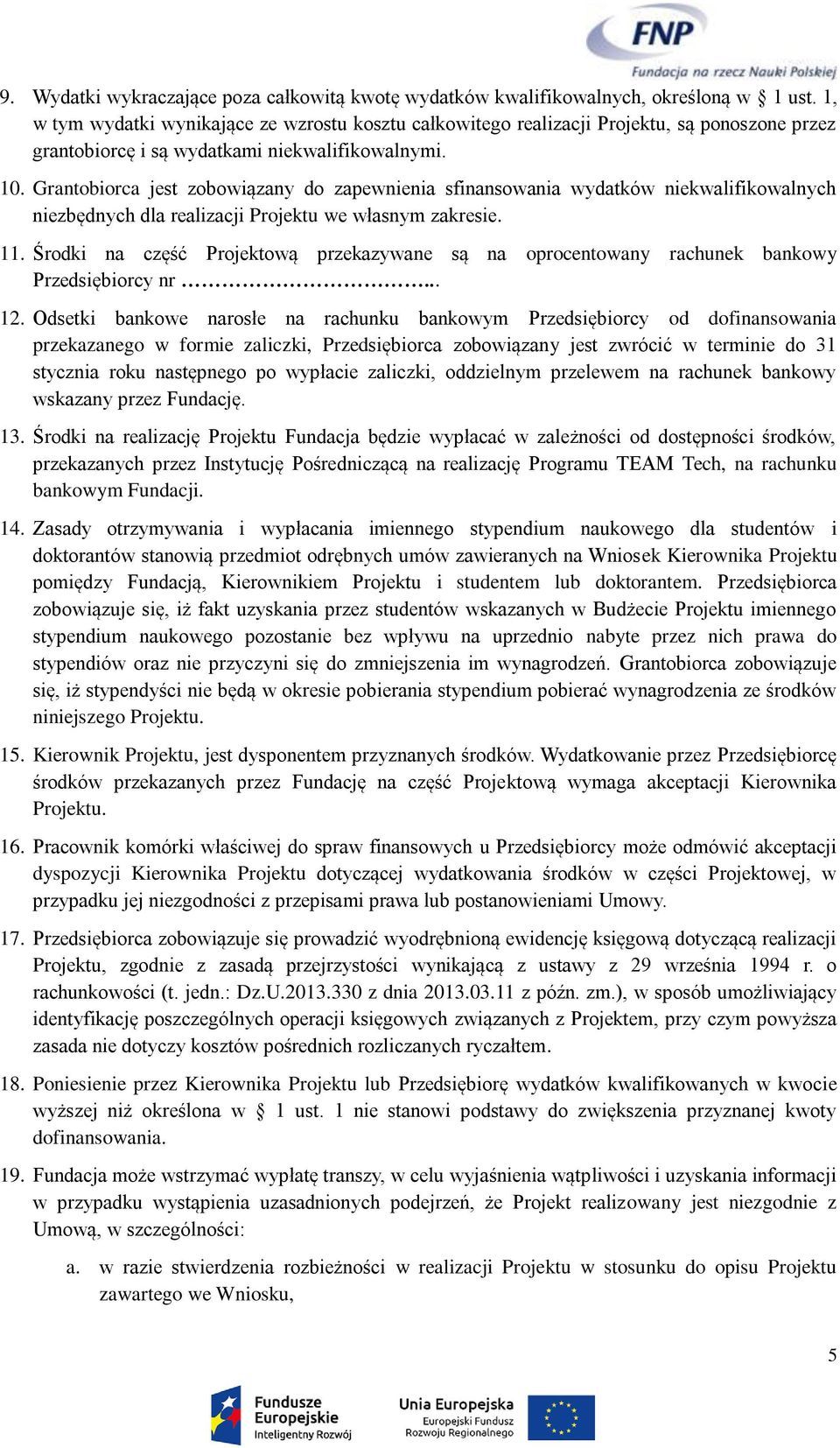 Grantobiorca jest zobowiązany do zapewnienia sfinansowania wydatków niekwalifikowalnych niezbędnych dla realizacji Projektu we własnym zakresie. 11.