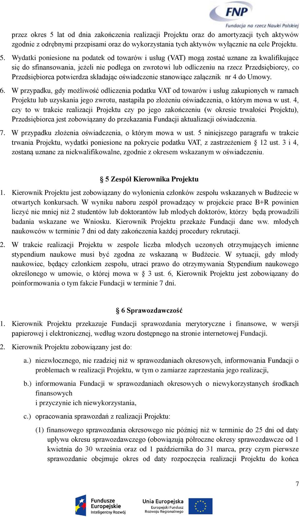 Wydatki poniesione na podatek od towarów i usług (VAT) mogą zostać uznane za kwalifikujące się do sfinansowania, jeżeli nie podlega on zwrotowi lub odliczeniu na rzecz Przedsiębiorcy, co