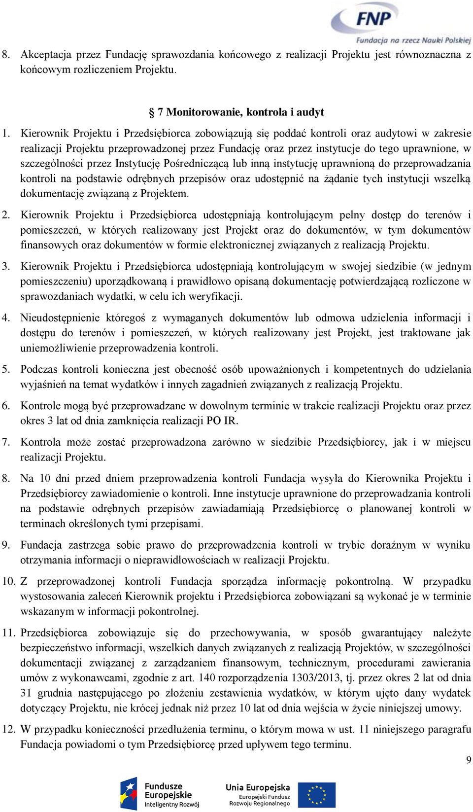 szczególności przez Instytucję Pośredniczącą lub inną instytucję uprawnioną do przeprowadzania kontroli na podstawie odrębnych przepisów oraz udostępnić na żądanie tych instytucji wszelką