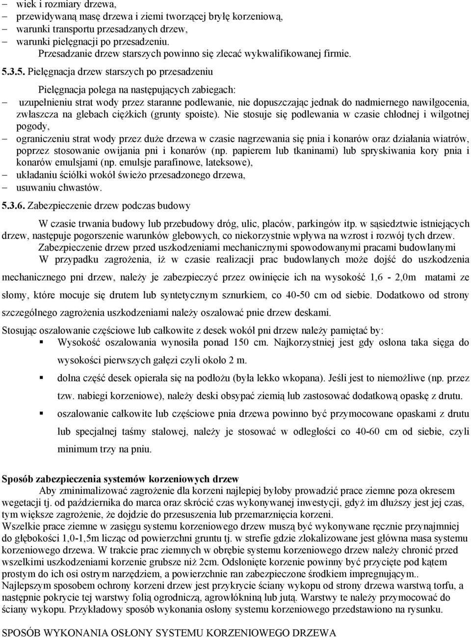 3.5. Pielęgnacja drzew starszych po przesadzeniu Pielęgnacja polega na następujących zabiegach: uzupełnieniu strat wody przez staranne podlewanie, nie dopuszczając jednak do nadmiernego nawilgocenia,