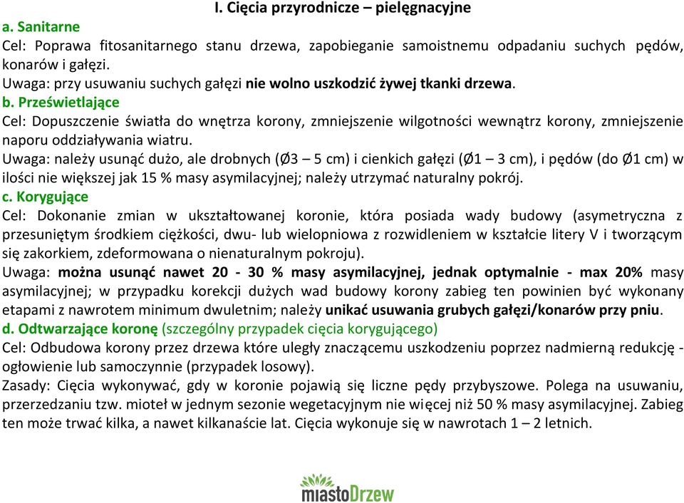 Prześwietlające Cel: Dopuszczenie światła do wnętrza korony, zmniejszenie wilgotności wewnątrz korony, zmniejszenie naporu oddziaływania wiatru.