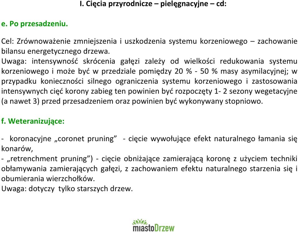 ograniczenia systemu korzeniowego i zastosowania intensywnych cięć korony zabieg ten powinien być rozpoczęty 1-2 sezony wegetacyjne (a nawet 3) przed przesadzeniem oraz powinien być wykonywany