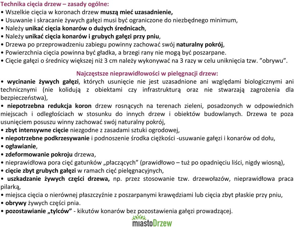 a brzegi rany nie mogą być poszarpane. Cięcie gałęzi o średnicy większej niż 3 cm należy wykonywać na 3 razy w celu uniknięcia tzw. obrywu.