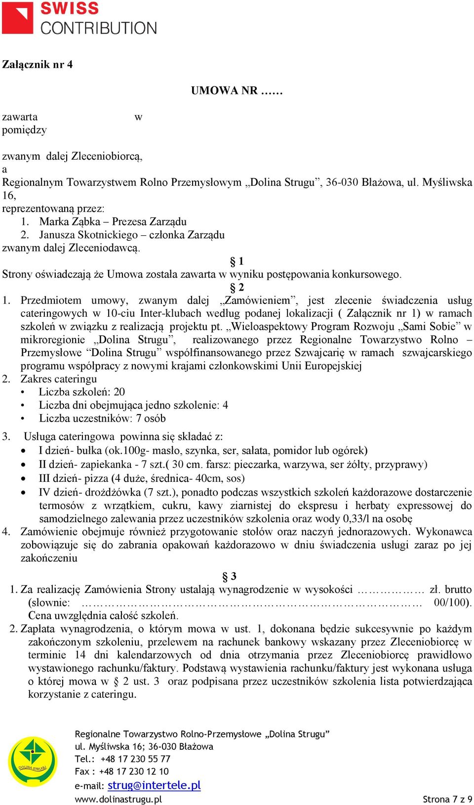 Przedmiotem umowy, zwanym dalej Zamówieniem, jest zlecenie świadczenia usług cateringowych w 10-ciu Inter-klubach według podanej lokalizacji ( Załącznik nr 1) w ramach szkoleń w związku z realizacją