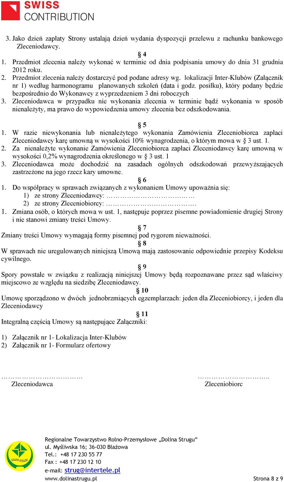 lokalizacji Inter-Klubów (Załącznik nr 1) według harmonogramu planowanych szkoleń (data i godz. posiłku), który podany będzie bezpośrednio do Wykonawcy z wyprzedzeniem 3 dni roboczych 3.