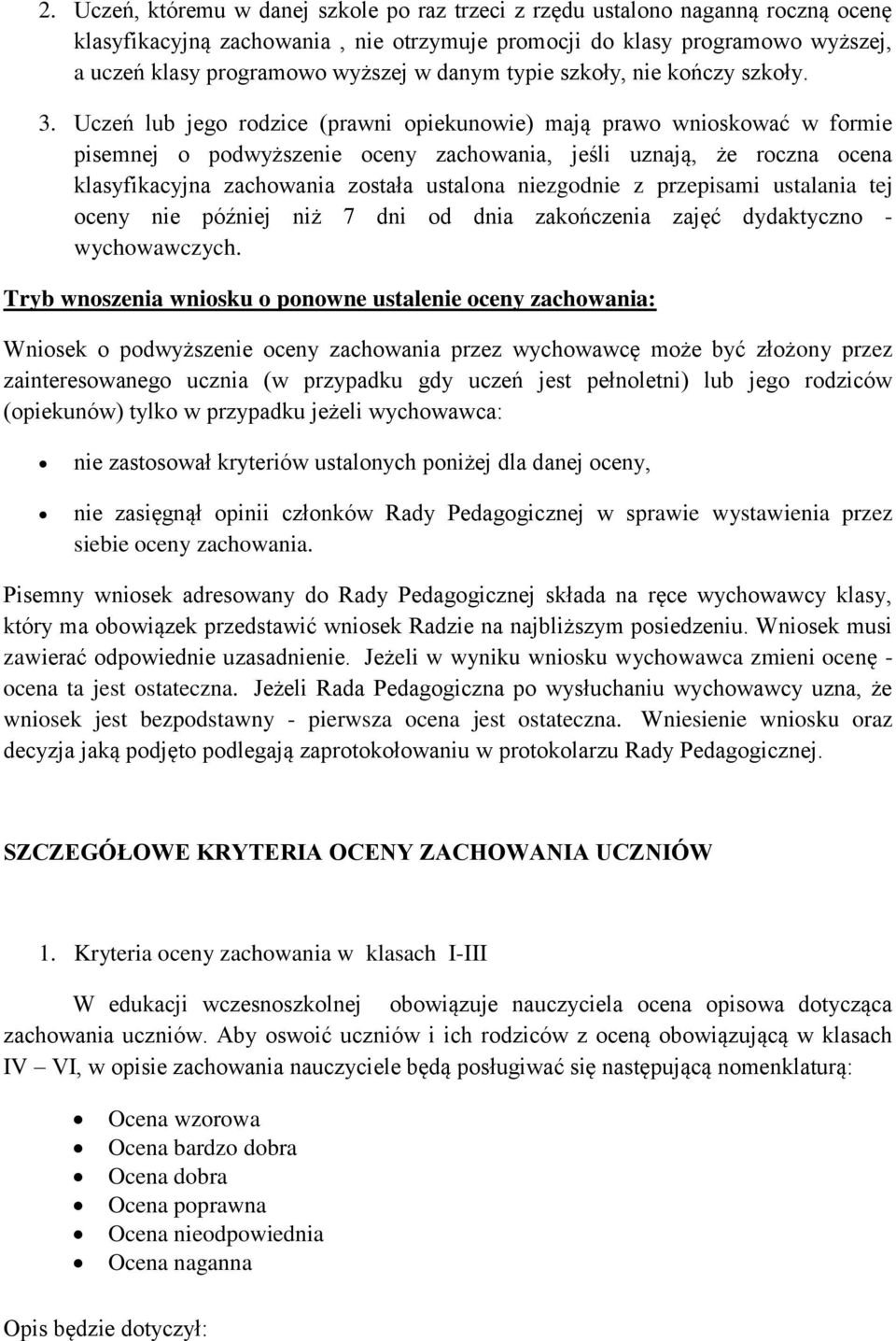 Uczeń lub jeg rdzice (prawni piekunwie) mają praw wniskwać w frmie pisemnej pdwyższenie ceny zachwania, jeśli uznają, że rczna cena klasyfikacyjna zachwania zstała ustalna niezgdnie z przepisami