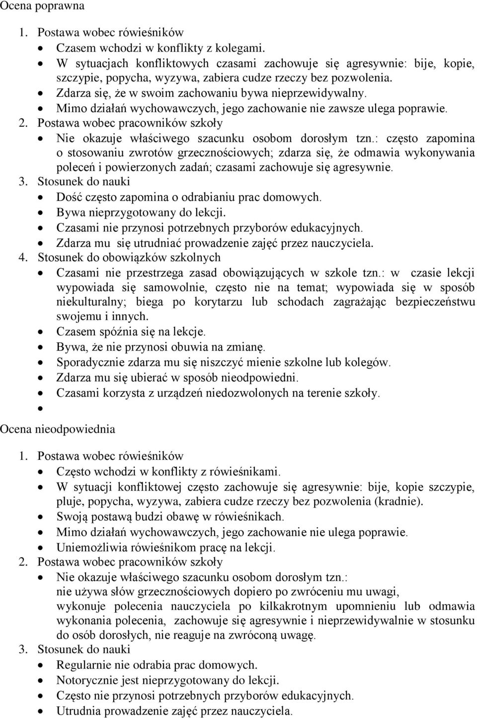 Mim działań wychwawczych, jeg zachwanie nie zawsze ulega pprawie. 2. Pstawa wbec pracwników szkły Nie kazuje właściweg szacunku sbm drsłym tzn.