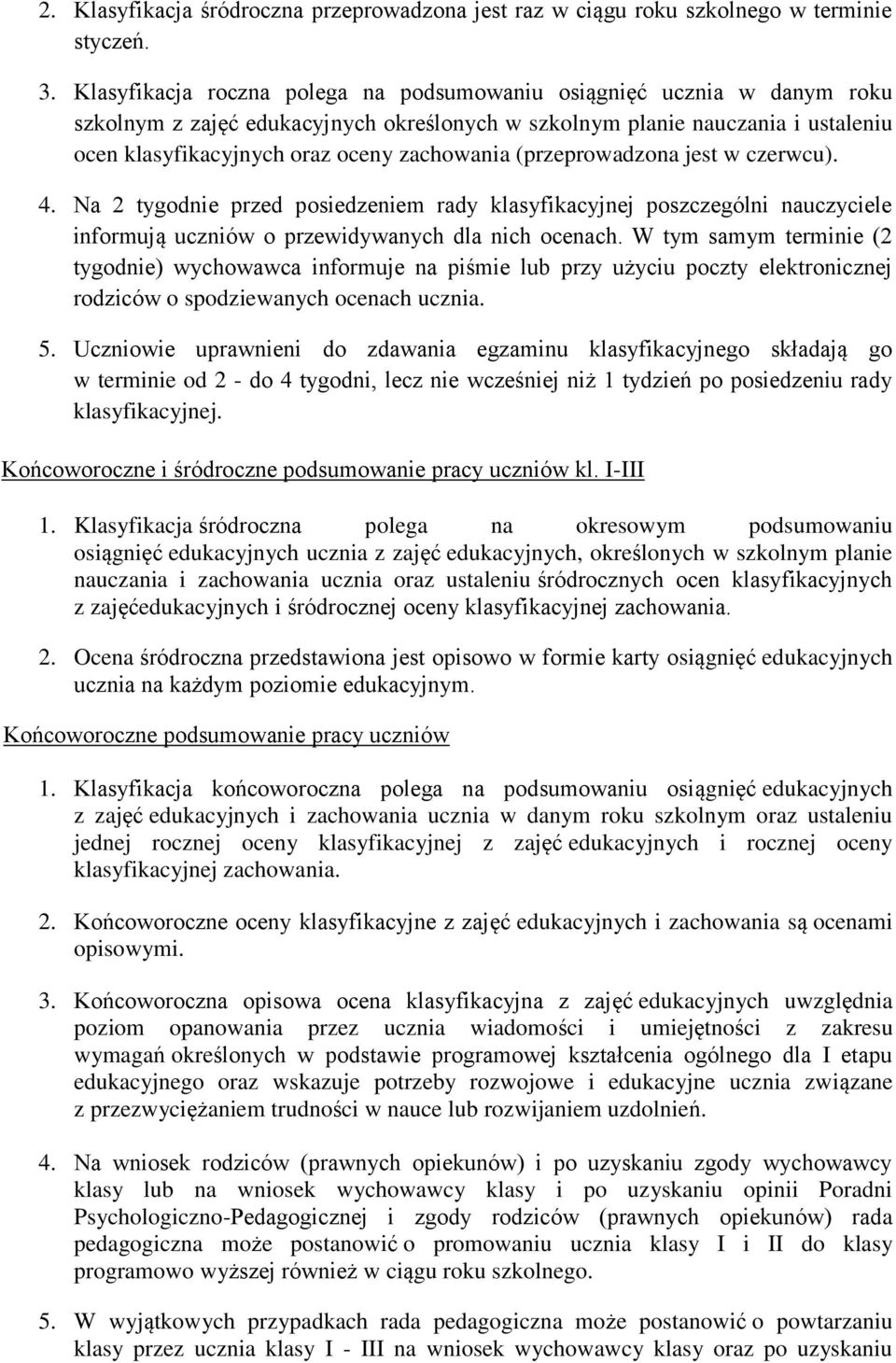 jest w czerwcu). 4. Na 2 tygdnie przed psiedzeniem rady klasyfikacyjnej pszczególni nauczyciele infrmują uczniów przewidywanych dla nich cenach.