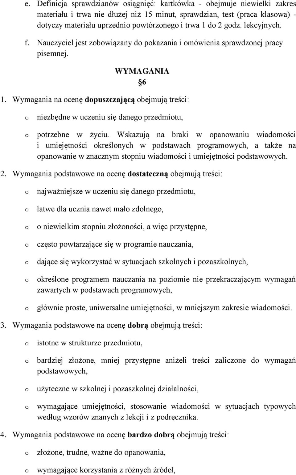 Wymagania na cenę dpuszczającą bejmują treści: niezbędne w uczeniu się daneg przedmitu, ptrzebne w życiu.