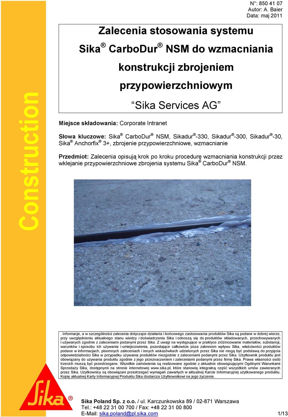 -30, Sika Anchrfix 3+, zbrjenie przypwierzchniwe, wzmacnianie Przedmit: Zalecenia pisują krk p krku prcedurę wzmacniania knstrukcji przez wklejanie przypwierzchniwe zbrjenia systemu Sika CarbDur NSM.