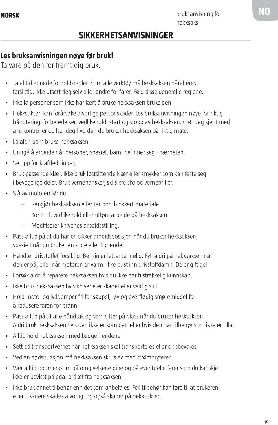 Hekksaksen kan forårsake alvorlige personskader. Les bruksanvisningen nøye for riktig håndtering, forberedelser, vedlikehold, start og stopp av hekksaksen.