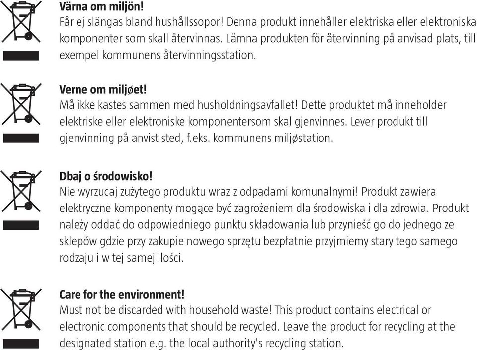 Dette produktet må inneholder elektriske eller elektroniske komponentersom skal gjenvinnes. Lever produkt till gjenvinning på anvist sted, f.eks. kommunens miljøstation. Dbaj o środowisko!