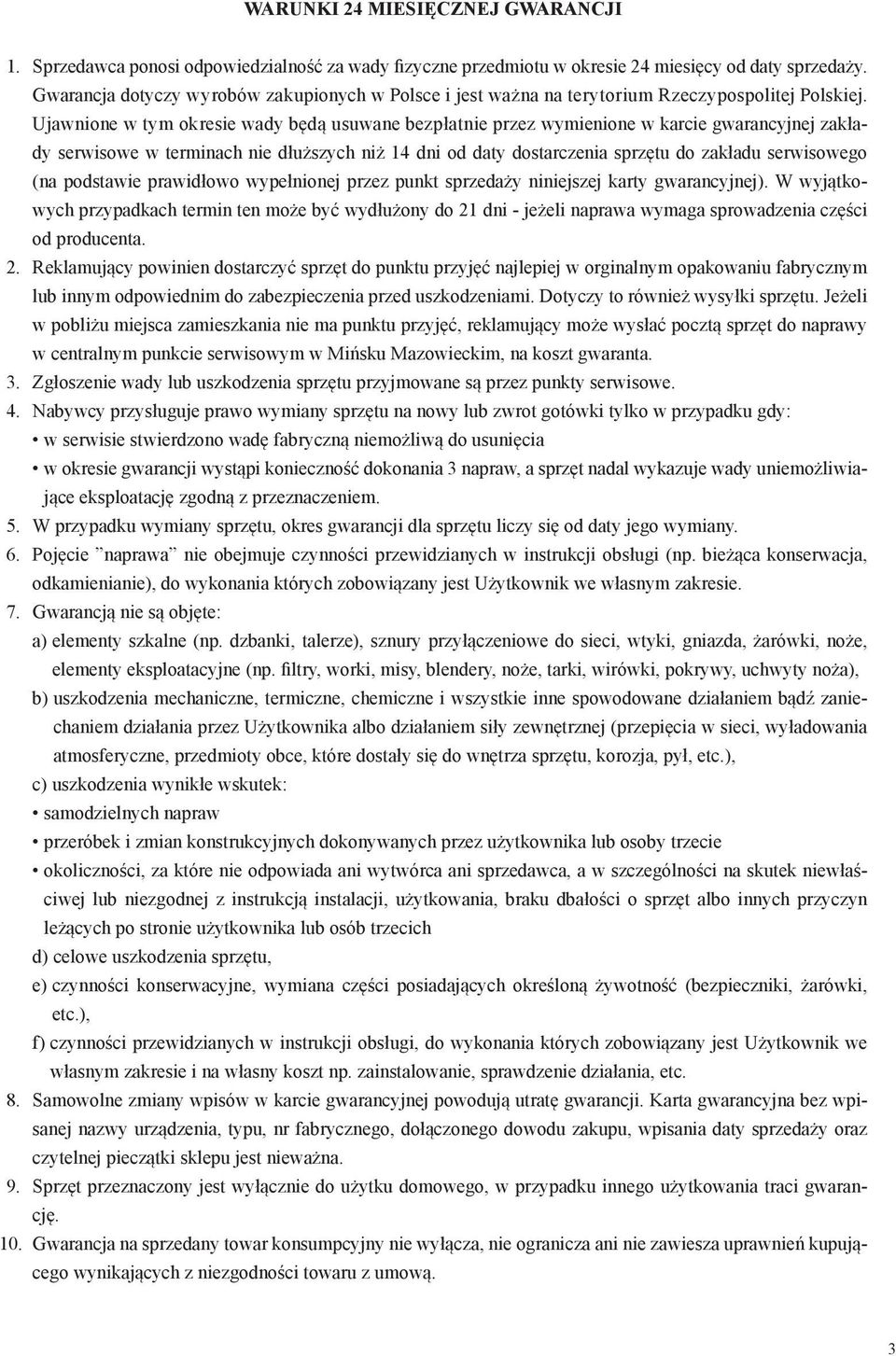 Ujawnione w tym okresie wady będą usuwane bezpłatnie przez wymienione w karcie gwarancyjnej zakłady serwisowe w terminach nie dłuższych niż 14 dni od daty dostarczenia sprzętu do zakładu serwisowego