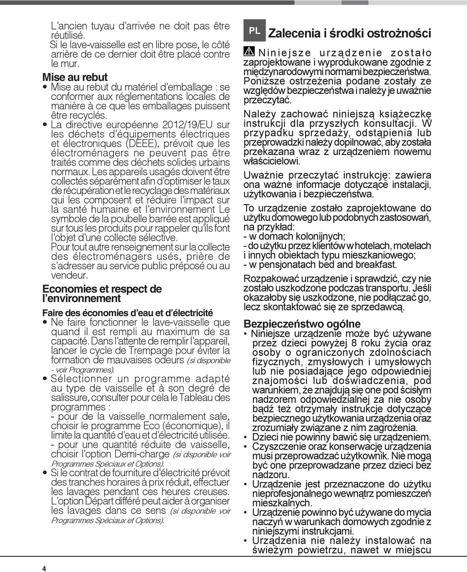 La directive européenne 2012/19/EU sur les déchets d équipements électriques et électroniques (DEEE), prévoit que les électroménagers ne peuvent pas être traités comme des déchets solides urbains