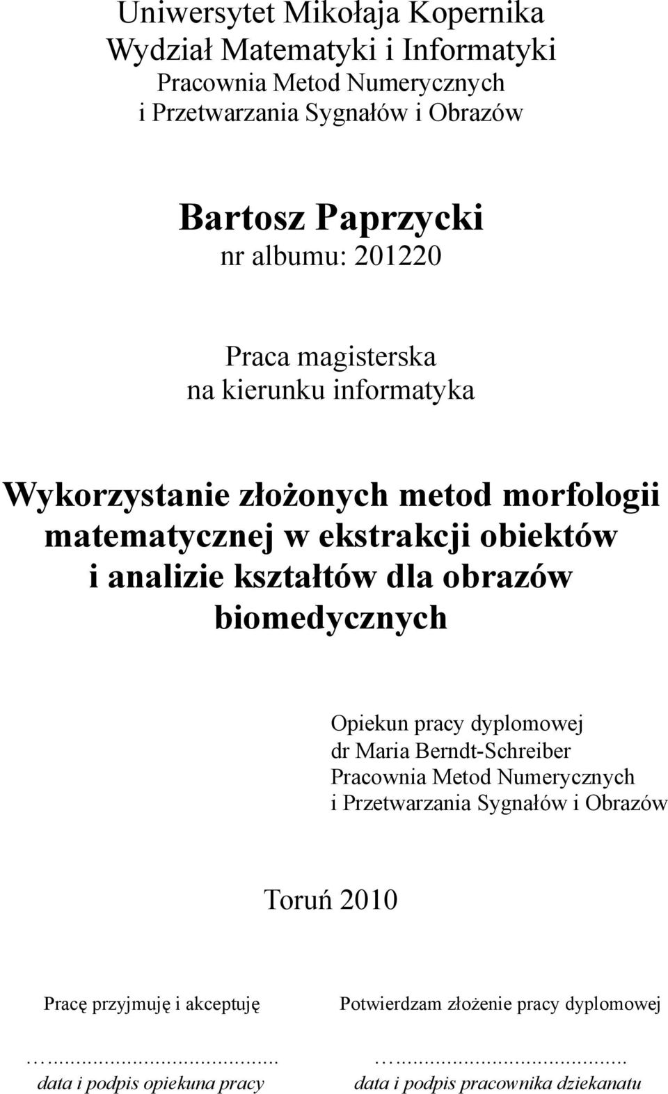 kształtów dla obrazów biomedycznych Opiekun pracy dyplomowej dr Maria Berndt-Schreiber Pracownia Metod Numerycznych i Przetwarzania Sygnałów i