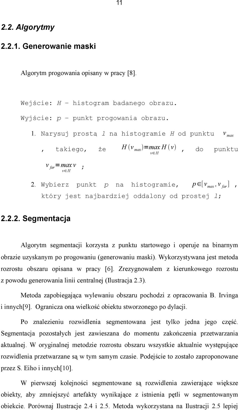 Wybierz punkt p na histogramie, p [v max, v far ], który jest najbardziej oddalony od prostej l; 2.