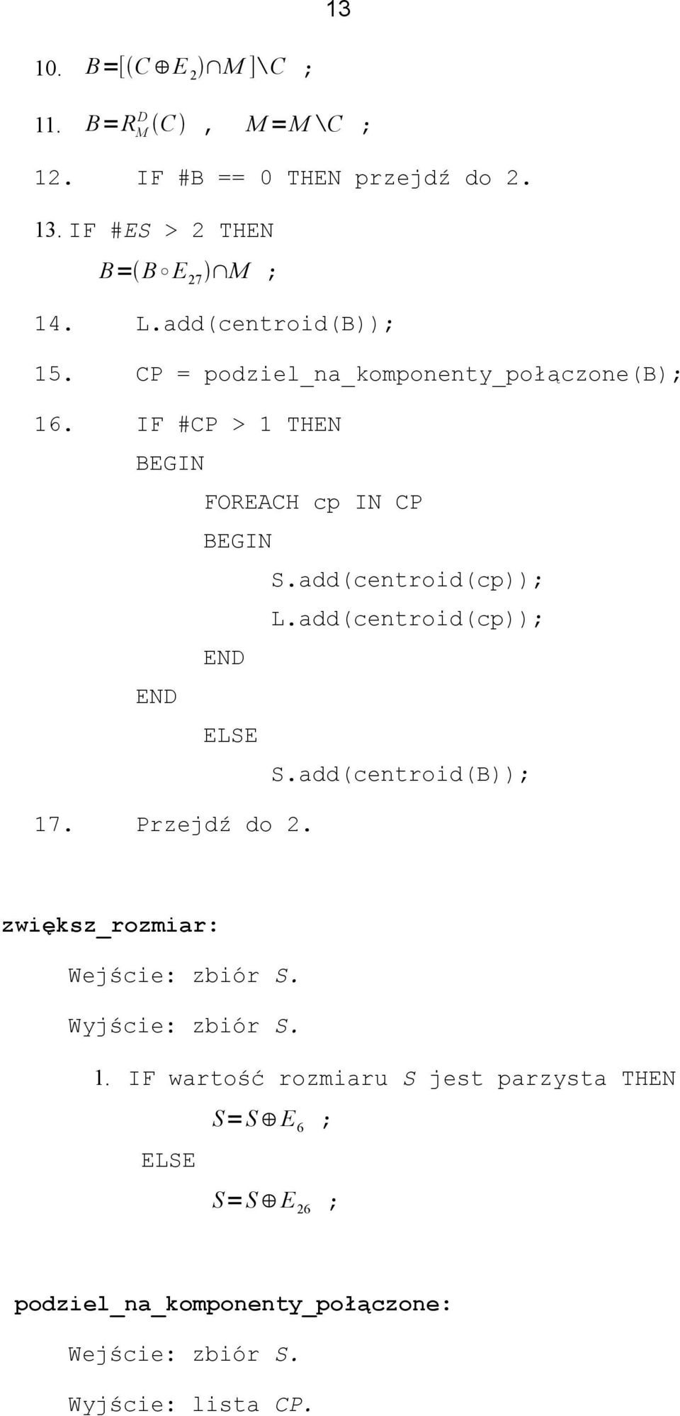 add(centroid(cp)); L.add(centroid(cp)); END END ELSE S.add(centroid(B)); 17. Przejdź do 2. zwiększ_rozmiar: Wejście: zbiór S.