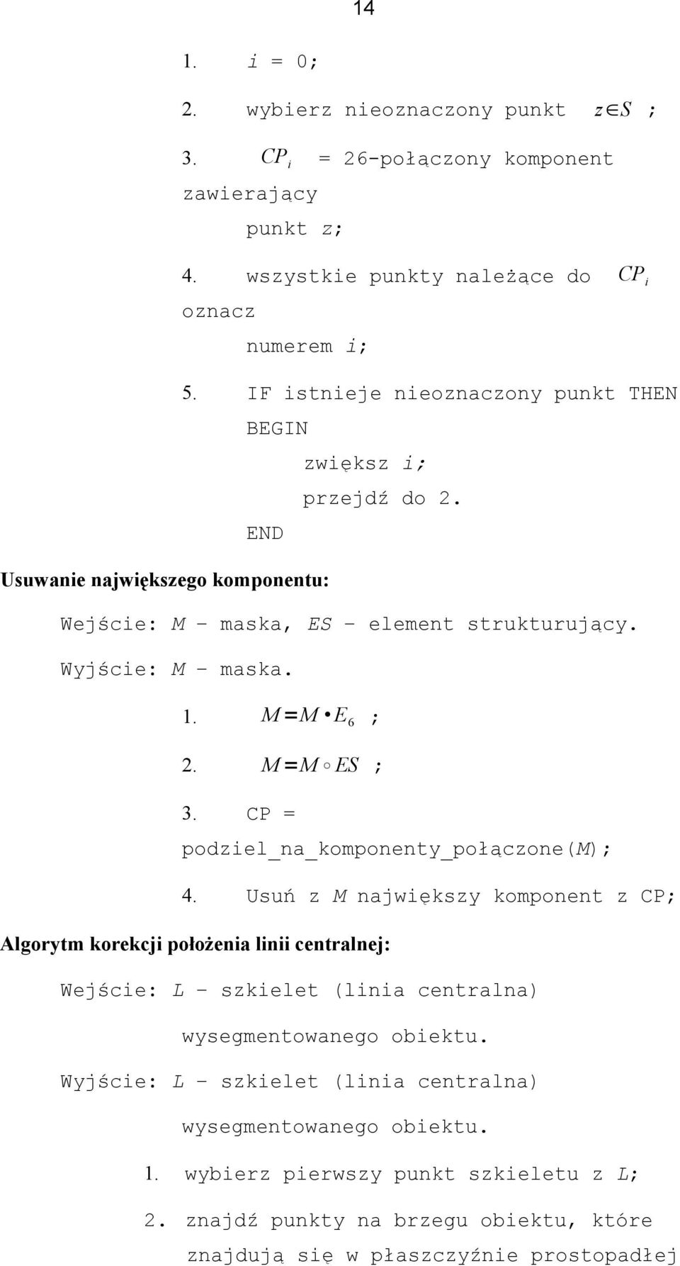 M =M ES ; 3. CP = podziel_na_komponenty_połączone(m); 4.