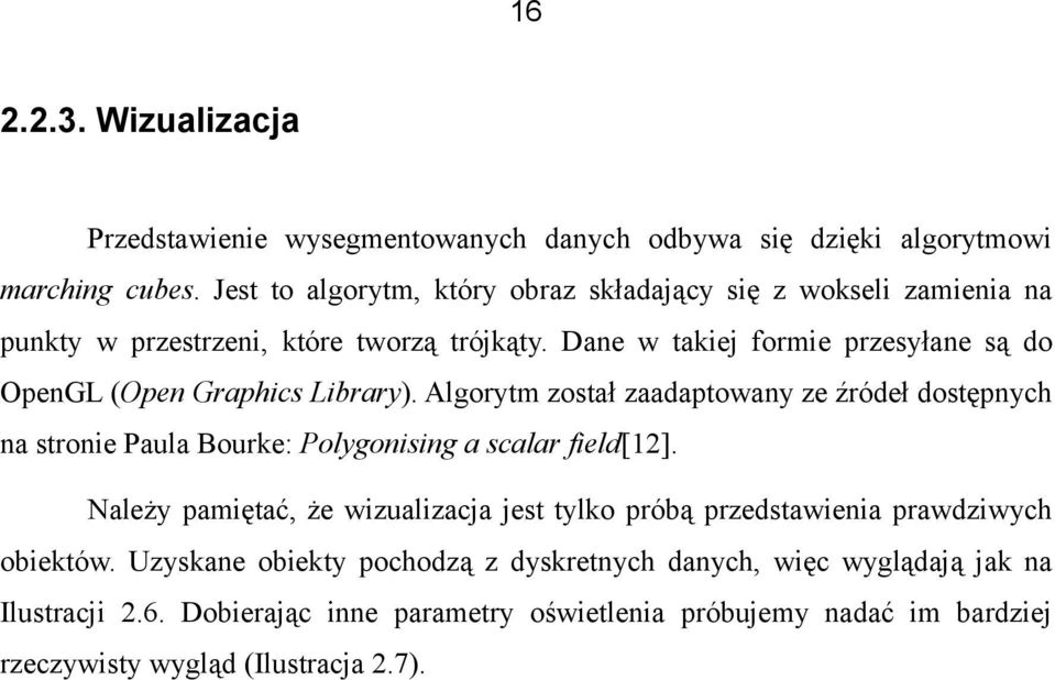 Dane w takiej formie przesyłane są do OpenGL (Open Graphics Library).