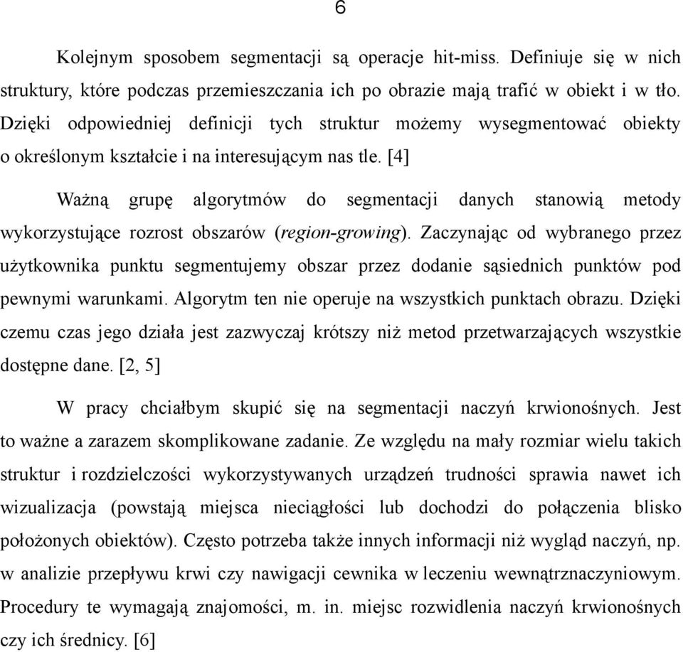 [4] Ważną grupę algorytmów do segmentacji danych stanowią metody wykorzystujące rozrost obszarów (region-growing).
