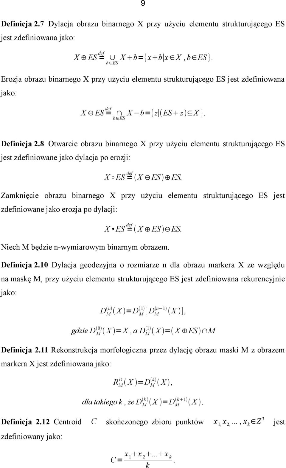 8 Otwarcie obrazu binarnego X przy użyciu elementu strukturującego ES jest zdefiniowane jako dylacja po erozji: def X ES = X ES ES.
