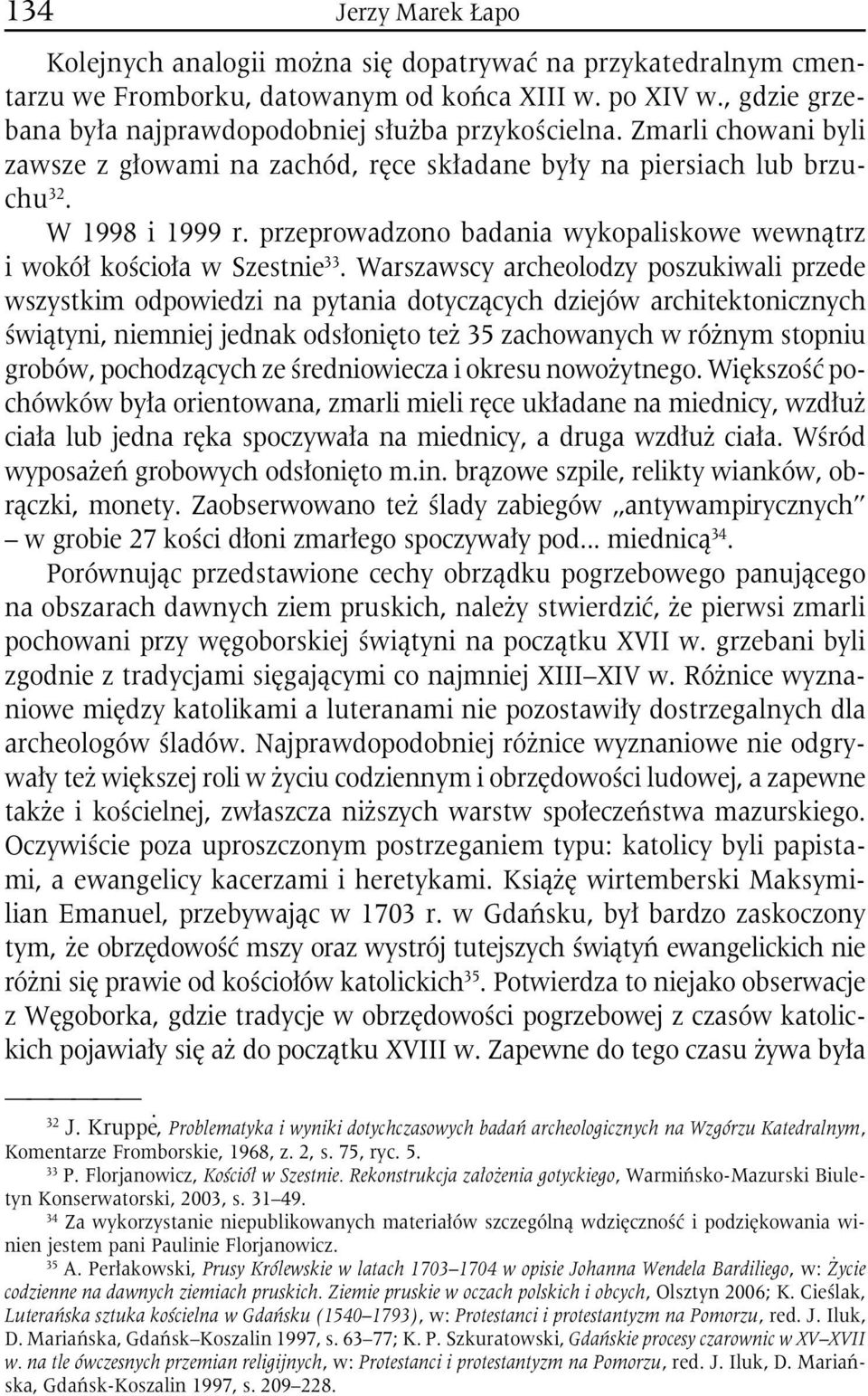 przeprowadzono badania wykopaliskowe wewnątrz i wokół kościoła w Szestnie 33.